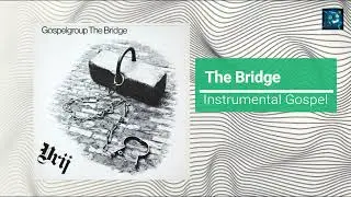 Gospelgroup The Bridge - Instrumental Gospel (Album: Vrij)