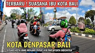 SUASANA DI IBU KOTA NYA BALI | KOTA DENPASAR BALI SAAT INI