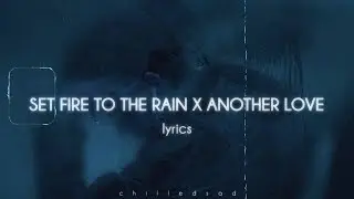 set fire to the rain x another love (tiktok mashup lyrics)