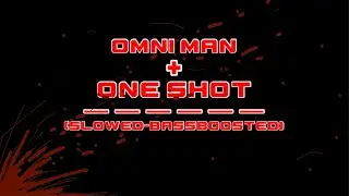 One Shot + Omni Man (Slowed+Bassboosted)