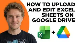 How to Upload and Edit Excel Sheets on Google Drive (Full 2026 Tutorial)