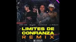VanVan DLB - Limites De Confianza (REMIX) Ft SAINT DAB, 666 DLB, Lil Problem