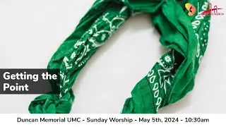 5.5.2024 - "Getting the Point" - Sunday Worship Service