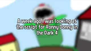 Update on Ronny Donny in the dark 4