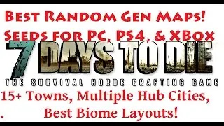 7 days to die: Seed Names For PC PS4 & XBox Best Random Gen Maps! Multiple Hub Cities! Best seeds!