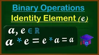 Identity Element / Neutral Element of Binary Operations Made Easy with multiple examples