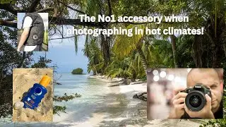The No1 accessory when photographing in a hot climate!