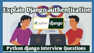 Explain Django authentication | A Comprehensive Guide | Django Python Interview Insights