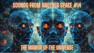 Sounds from another Space #14  [The Mirror of the Universe ] 4K UHD Trippy Visuals