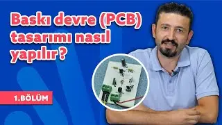 Baskı Devre Tasarımı Nasıl Yapılır? (PCB)