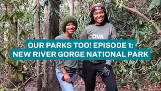 Our Parks Too! Episode 1: New River Gorge National Park