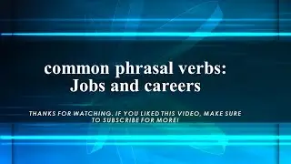 common phrasal verbs: Jobs and careers