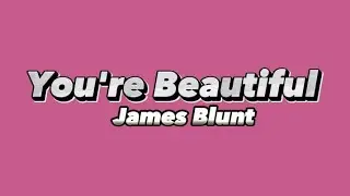 James Blunt - You're Beautiful (Lyrics)