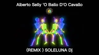 Alberto Selly 'O Ballo D'O Cavallo (Remix) By SOLELUNA Dj Canzone Napoletana Musica Allegra Folklore