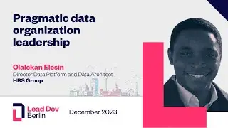 Pragmatic data organization leadership | Olalekan Elesin | LeadDev Berlin 2023