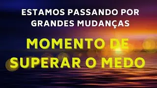 Estamos passando por grandes MUDANÇAS - MOMENTO DE SUPERAR O MEDO #comigo
