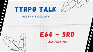 TTRPG Talk  - E64 SRD