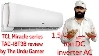 Best cheapest 1.5 ton DC inverter AC in Pakistan!-TCL Miracle series TAC-18T3B review-The Urdu Gamer