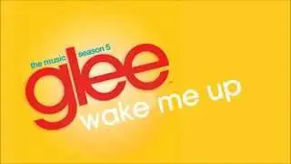 Glee - Wake Me Up