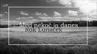 ROK LUNAČEK - Med nekoč in danes (lyric video)