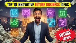Top 10 Innovative Business Ideas for the Future - Futuristic Business Ideas