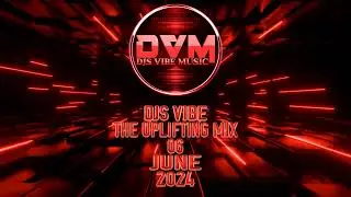 Djs Vibe - The Uplifting Mix 06 (June 2024)
