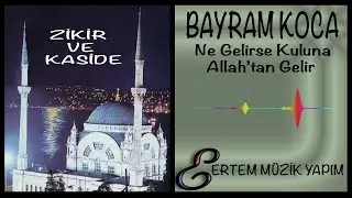 Bayram Koca - Ne Gelirse Kuluna Allah'tan Gelir