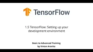 1.5 TensorFlow: Setting up your development environment