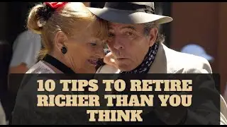 10 Tips to Retire Richer Than You Think [Don't Miss Out]
