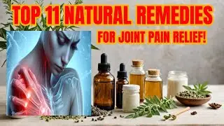 Top 11  Natural Remedies for Joint Pain Relief!