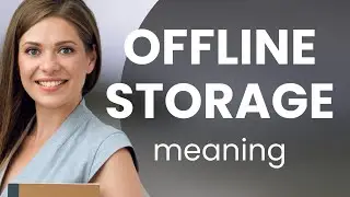 Understanding Offline Storage: A Guide for English Learners