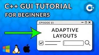 C++ GUI Programming For Beginners | Episode 11  - Adaptive Layouts