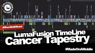 Cancer Tapestry – 34 minutes in 34 seconds – The Lumafusion timeline