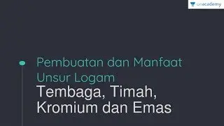Pembuatan dan Manfaat Unsur Logam: Tembaga, Timah, Kromium, dan Emas (Kimia - SBMPTN, UN, SMA)