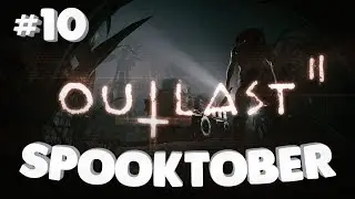 Outlast 2 PT 10 - B&B's Spooktober playthrough!