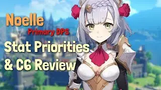 Noelle DPS Series, Stat Priorities & C6 Review | Genshin Impact