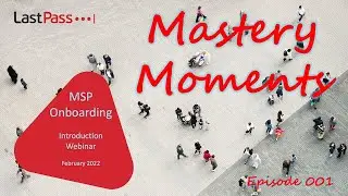LastPass Mastery Moments 2022, MSP Introduction 
