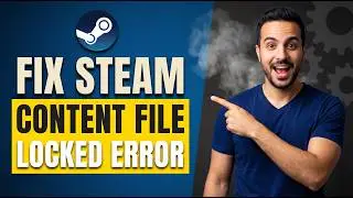 How To Fix Steam Content File Locked Error (Easy Troubleshooting Guide)
