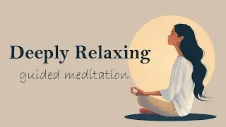 A Deeply Relaxing 10 Minute Guided Meditation