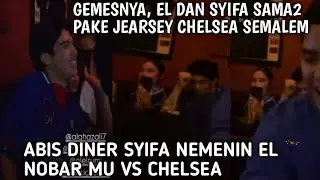 Full momen keseruan syifa nemenin el nobar semalem, chelsea kalah el sampe sedih lucunya