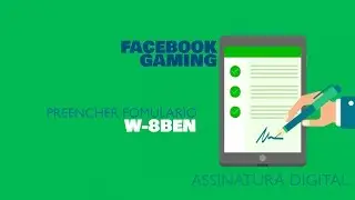Facebook Gaming  - Assinatura digital e preencher formulario W-8BEN