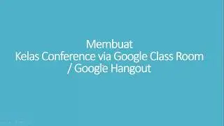 Membuat Kelas Online Streaming dengan Google Classroom dan Google Hangout
