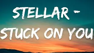 Stellar - Stuck On You (lyrics Video)