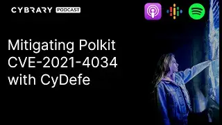 Mitigating Polkit CVE-2021-4034 with CyDefe | The Cybrary Podcast Ep. 78