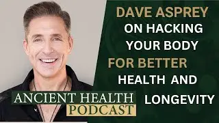 Dave Asprey on Hacking Your Body for Better Health and Longevity