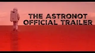 The Astronot - Official Trailer