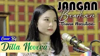 JANGAN BIARKAN - DIANA NASUTION COVER BY DILLA NOVERA