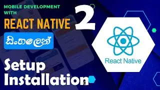 Mobile application development with React Native | Sinhala - සිංහලෙන් | #2 Setup installation