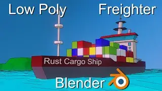Low Poly Freighter in Blender (Rust Cargo Ship) | A-Z Time Lapse Challenge