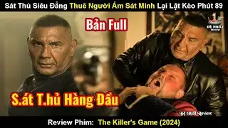 Sát Thủ Siêu Đẳng Thuê Người Ám Sát Mình Nhưng Lật Kèo Phút 90 | Review Phim The Killer's Game 2024